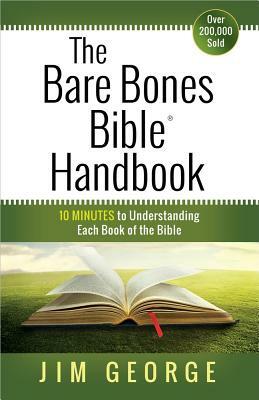 The Bare Bones Bible(r) Handbook: 10 Minutes to Understanding Each Book of the Bible by Jim George