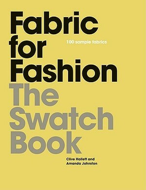 Fabric for Fashion: The Swatch Book by Amanda Johnston, Hallett Johnston, Clive Hallett