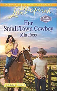 Her Small-Town Cowboy by Mia Ross