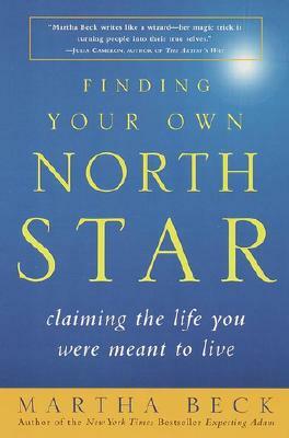 Finding Your Own North Star: Claiming the Life You Were Meant to Live by Martha Beck