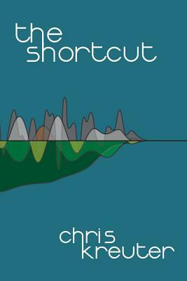 The Shortcut by Chris Kreuter