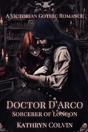 Doctor D'Arco, Sorcerer of London by Kathryn Colvin