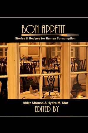 Bon Appetit: Stories & Recipes for Human Consumption by Jeremy Mays, J.N. Cameron, Alder Strauss, Misty Tyers, Nikko Lee, Hydra M. Star, Justin Zimmerman, Thomas Thorn, Sebastian Bendix, Florence Ann Marlowe, Nikki Tanner, Donald Jacob Uitvlugt, Rick Powell, Hayley Orgill, Victor H. Rodriguez, Rob Santana, Dax Bordas, Arjay Murray