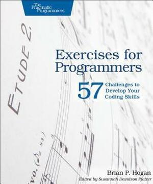 Exercises for Programmers: 57 Challenges to Develop Your Coding Skills by Brian P. Hogan