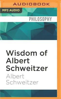 Wisdom of Albert Schweitzer by Albert Schweitzer