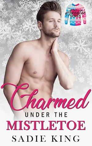 Charmed Under the Mistletoe by Sadie King