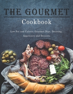 Gourmet Cookbook: Low Fat and Calorie, Gourmet Dips, Dressing, Appetizers and Desserts by John Stone