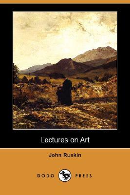 Lectures on Art (Dodo Press) by John Ruskin