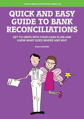 Quick and Easy Guide to Bank Reconciliations - Get to grips with your cash flow and know what goes where and why by Anna Goodwin