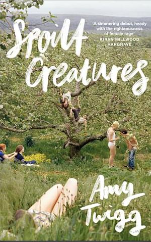 Spoilt Creatures by Amy Twigg