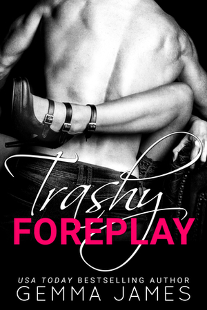 Trashy Foreplay by Gemma James