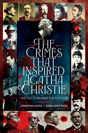 The Crimes That Inspired Agatha Christie by Dr Anna-Lena Berg, Dr Jonathan Oates