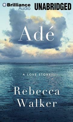 Ade: A Love Story by Rebecca Walker
