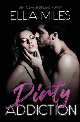 Dirty Addiction by Ella Miles