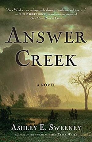 Answer Creek: A Novel by Ashley E. Sweeney