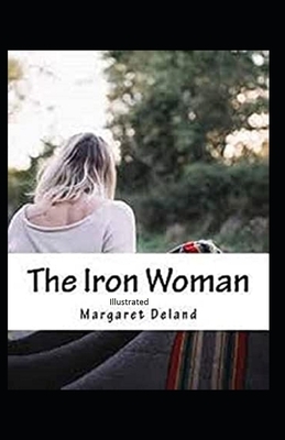 The Iron Woman Illustrated by Margaret Deland