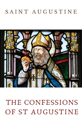 The Confessions of St Augustine: An autobiographical work including 13 books by Saint Augustine of Hippo by Saint Augustine