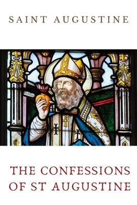 The Confessions of St Augustine: An autobiographical work including 13 books by Saint Augustine of Hippo by Saint Augustine of Hippo