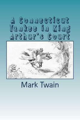 A Connecticut Yankee in King Arthur's Court by Mark Twain