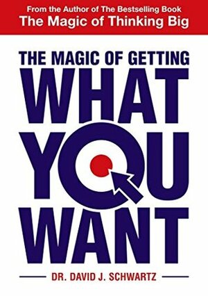 The Magic of Getting What You Want by David J. Schwartz