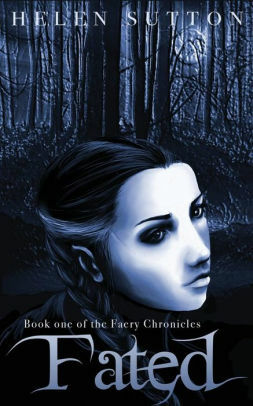 Fated: Book One of the Faery Chronicles by Helen Sutton