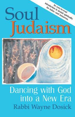 Soul Judaism: Dancing with God in a New Era by Wayne Dosick