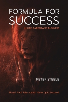 Formula for Success in Life, Career and Business by Peter Steele
