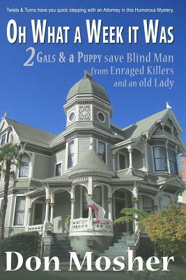 Oh What A Week It Was: 2 Gals & a Puppy save Blind Man from Enraged Killers and an old Lady by Don Mosher