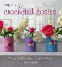 Cute and Easy Crocheted Cosies: 35 Simply Stylish Projects to Make and Give by Nicki Trench