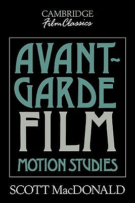 Avant-Garde Film: Motion Studies by Scott MacDonald