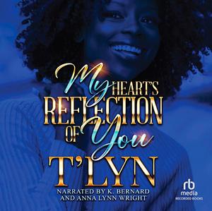 My Heart's Reflection of You by T'Lyn