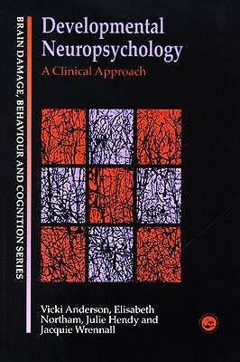 Developmental Neuropsychology: A Clinical Approach by Vicki Anderson