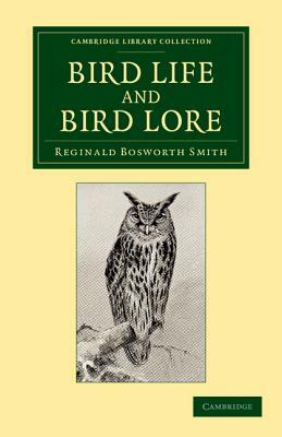 Bird Life and Bird Lore by Reginald Bosworth Smith