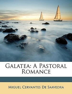 Galatea: A Pastoral Romance by Miguel de Cervantes