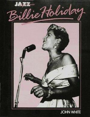 Billie Holiday: Her Life and Times by John White