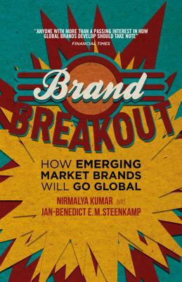 Brand Breakout: How Emerging Market Brands Will Go Global by Nirmalya Kumar, Jan-Benedict E. M. Steenkamp