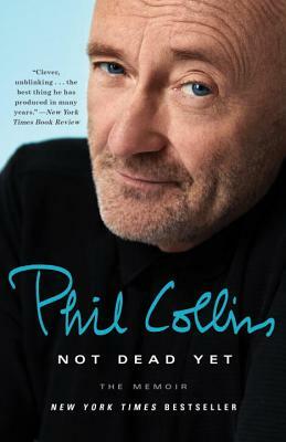 Not Dead Yet: The Memoir by Phil Collins