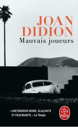 Mauvais joueurs by Joan Didion