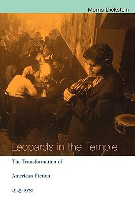 Leopards in the Temple: The Transformation of American Fiction 1945-1970 by Morris Dickstein