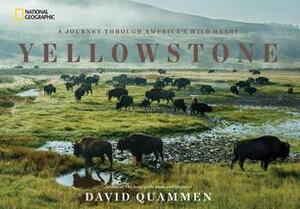 Yellowstone: A Journey through America's Wild Heart by David Quammen
