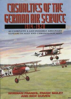 Casualties of the German Air Service 1914-20: As Complete a List Possible Arranged Alphabetically and Chronologically by Rick Duiven, Frank W. Bailey, Norman Franks