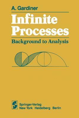 Infinite Processes: Background to Analysis by A. Gardiner