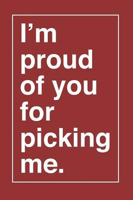 I'm Proud of You for Picking Me. by Elderberry's Designs