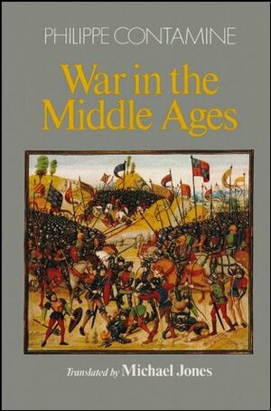 War in the Middle Ages by Michael Jones, Philippe Contamine