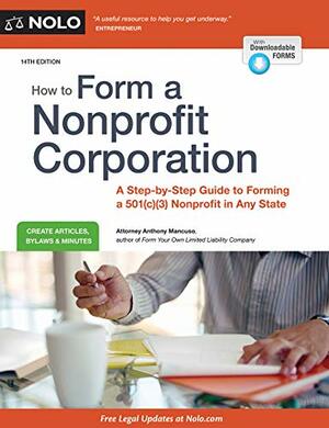 How to Form a Nonprofit Corporation: A Step-By-Step Guide to Forming a 501(c)(3) Nonprofit in Any State by Anthony A. Mancuso