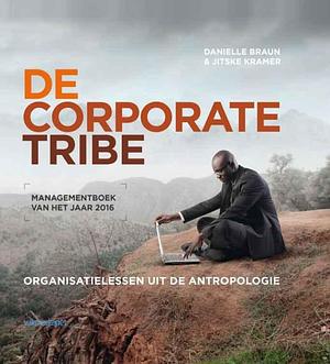 De corporate tribe: organisatielessen uit de antropologie by Danielle Braun, Jitske Kramer