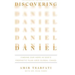 Discovering Daniel: Finding Our Hope in God's Prophetic Plan Amid Global Chaos by Rick Yohn, Amir Tsarfati