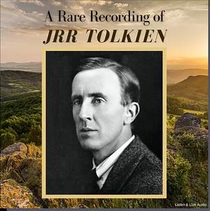 A Rare Recording of J.R.R. Tolkien by J.R.R. Tolkien