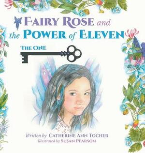 Fairy Rose and The Power of Eleven: The One by Catherine Ann Tocher
