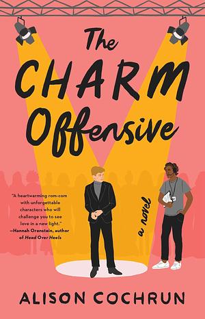 The Charm Offensive - Wenn die Klappe fällt, beginnt die Liebe: Roman by Alison Cochrun